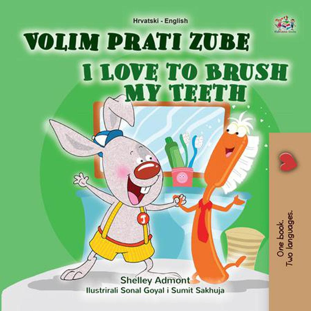 Volim prati zube I Love to Brush My Teeth (Croatian English Bilingual Collection)
