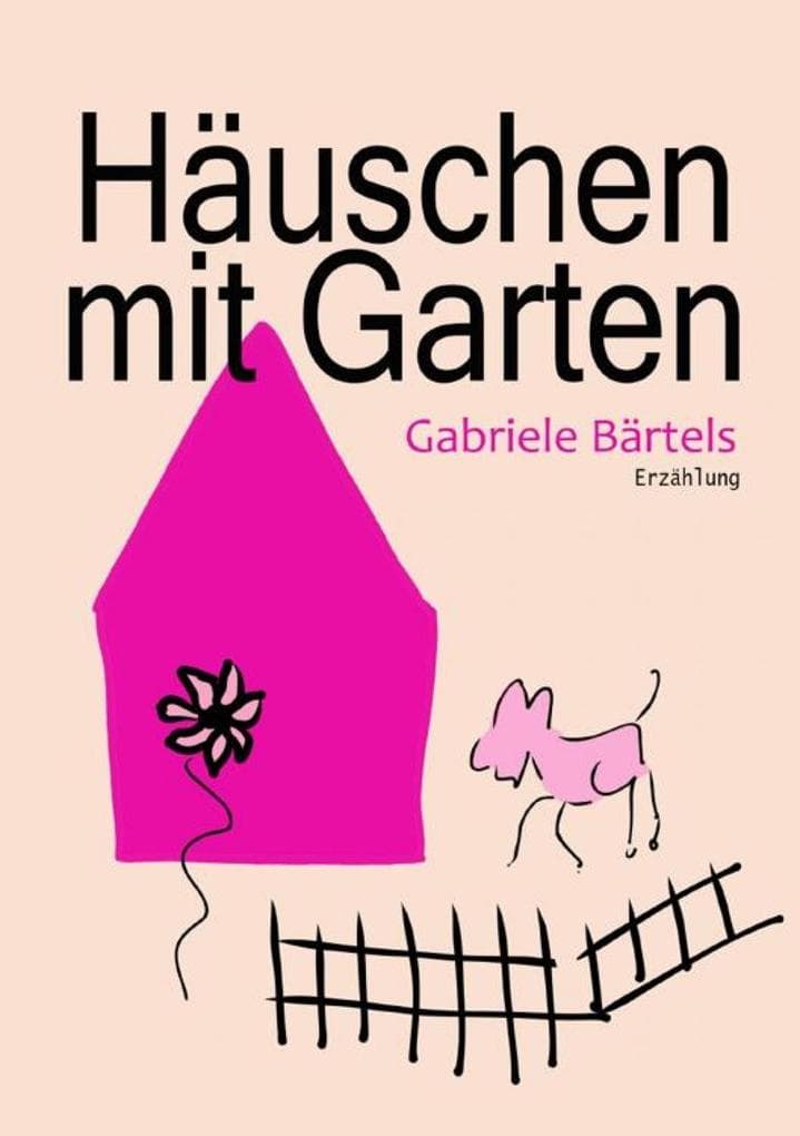 Häuschen mit Garten: Erzählung
