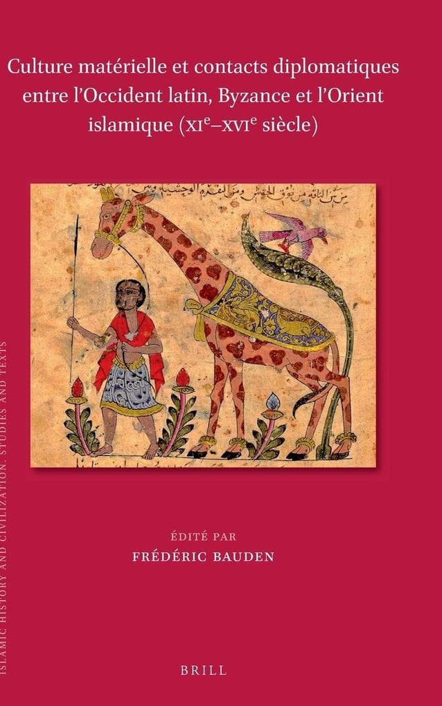 Culture matérielle et contacts diplomatiques entre l'Occident latin, Byzance et l'Orient islamique (XIe-XVIe siècle)