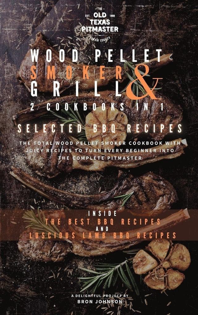 The Wood Pellet Smoker and Grill 2 Cookbooks in 1