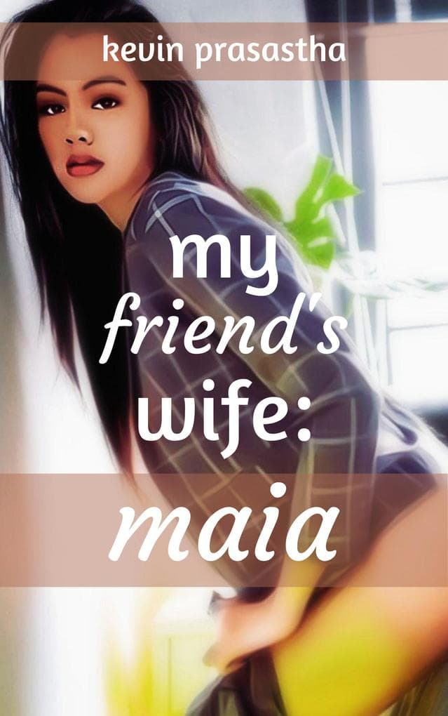 My Friend's Wife: Maia (Seri Selingkuh dengan Istri Teman)