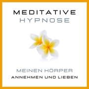 Meditative Hypnose: Meinen Körper annehmen und lieben