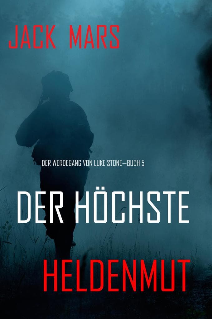 Der Höchste Heldenmut: Der Werdegang von Luke Stone - Buch 5 (ein Action Thriller)