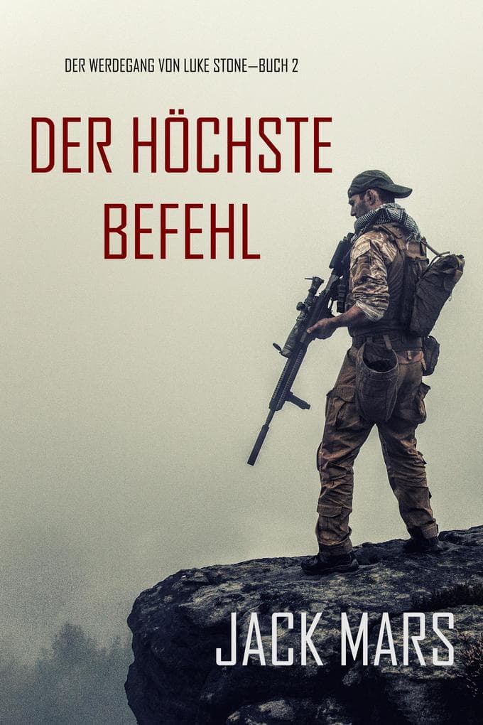 Der Höchste Befehl: Der Werdegang von Luke Stone - Buch 2 (ein Action Thriller)