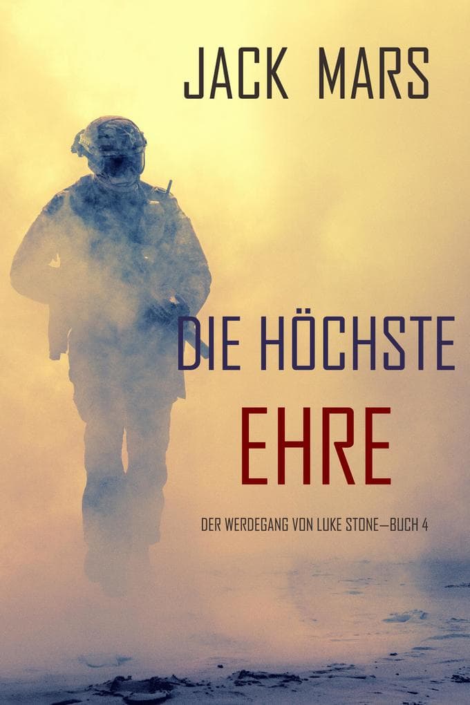 Die Höchste Ehre: Der Werdegang von Luke Stone - Buch 4 (ein Action Thriller)
