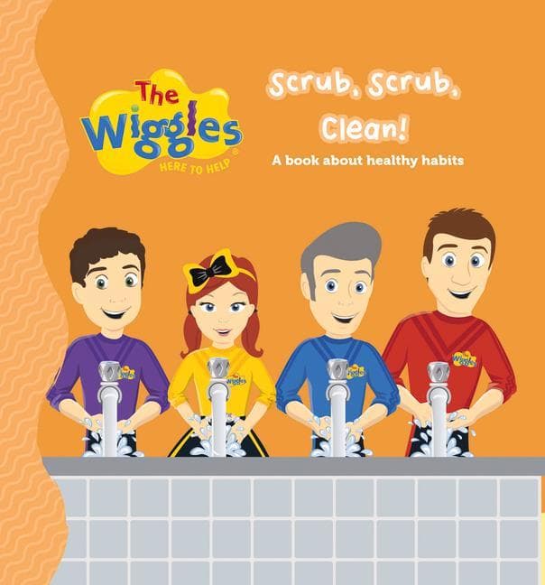 The Wiggles Here to Help: Scrub, Scrub, Clean!: A Book about Healthy Habits