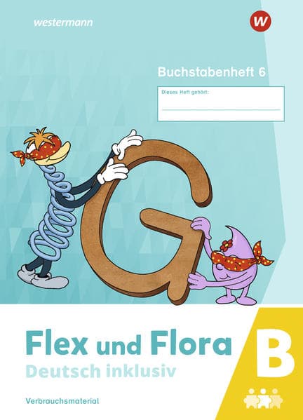 Flex und Flora - Deutsch inklusiv. Buchstabenheft 6 inklusiv (B) 2021