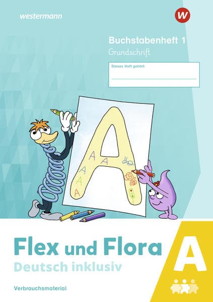 Flex und Flora - Deutsch inklusiv. Buchstabenheft 1 inklusiv (A) GS Ausgabe 2021