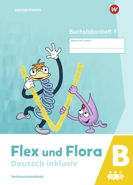 Flex und Flora - Deutsch inklusiv. Buchstabenheft 7 inklusiv (B)