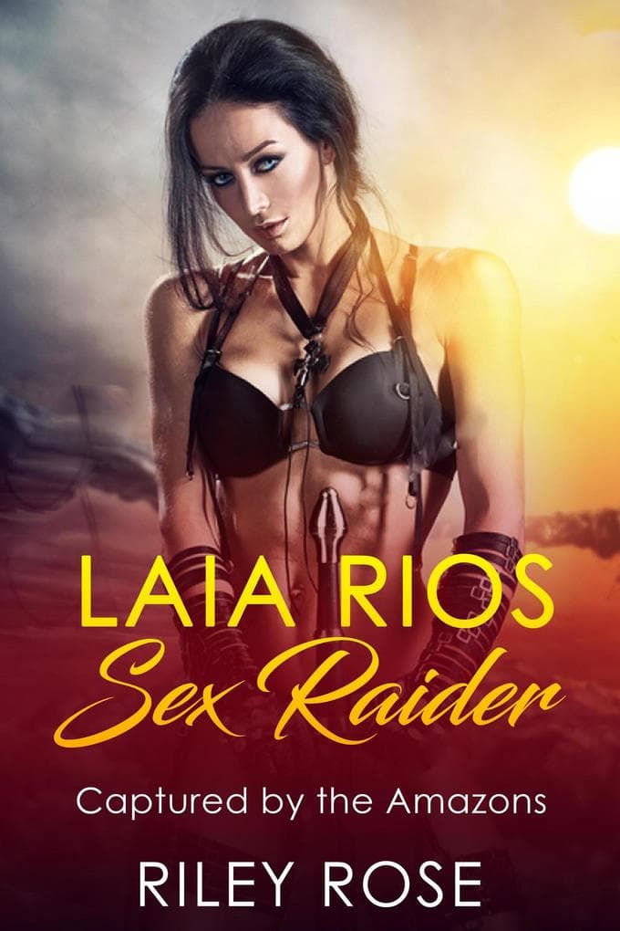 Laia Rios: Sex Raider - Captured by the Amazons (Sex Raider Series, #2)