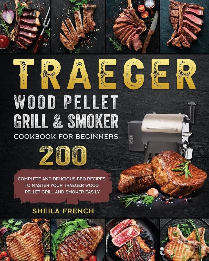 Traeger Wood Pellet Grill And Smoker Cookbook For Beginners