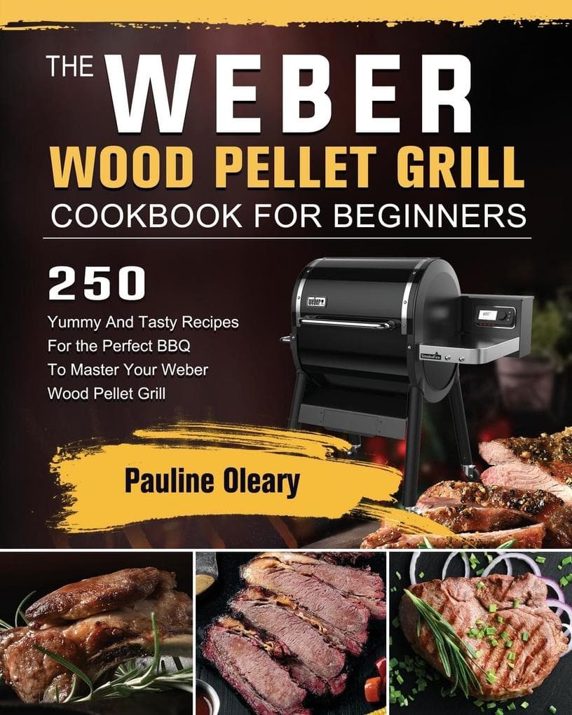 The Weber Wood Pellet Grill Cookbook For Beginners