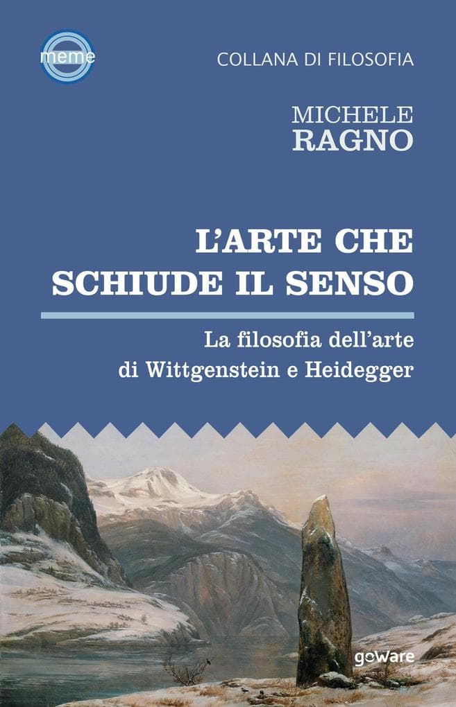 L' arte che schiude il senso. La filosofia dell'arte di Wittgenstein e Heidegger