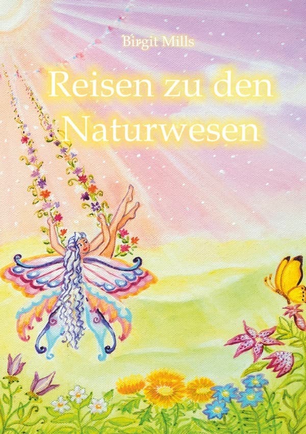Reisen zu den Naturwesen: Erzählungen und Botschaften aus der Welt unserer feinstofflichen Begleiter nah und fern. Mit Anleitungen zur Kontaktaufnahme.