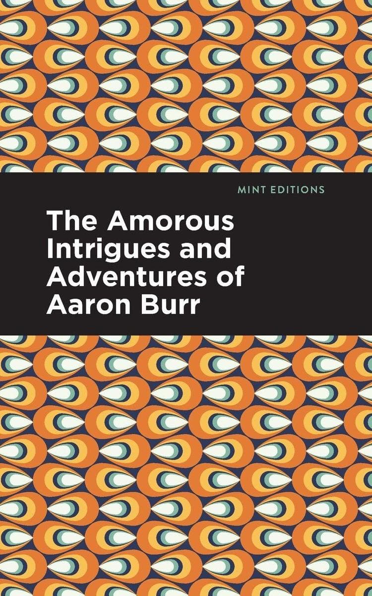 The Amorous Intrigues and Adventures of Aaron Burr
