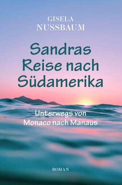 Sandras Reise nach Südamerika: Unterwegs von Monaco nach Manaus