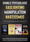 Dunkle Psychologie   Gaslighting   Manipulation   Narzissmus: Das große 4 in 1 Buch! Wie Sie emotion