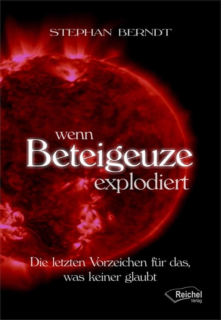 Wenn Beteigeuze explodiert: Die letzten Vorzeichen für das, was keiner glaubt