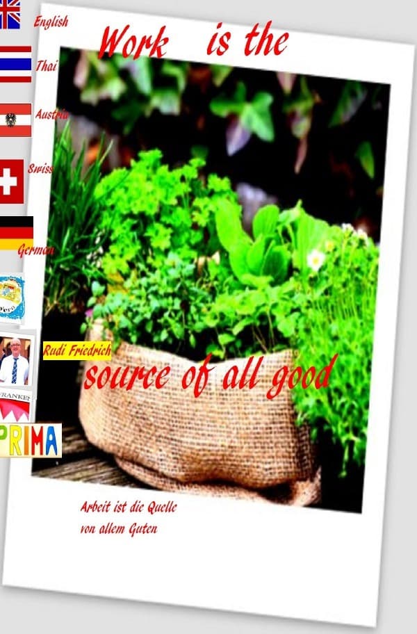 Work is the source of all good German English Swiss Austria Thai: No river flows back to the sources. The wagon wheel leaves a trace.