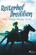 Reiterhof Dreililien 1 - Das Glück dieser Erde