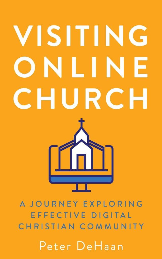 Visiting Online Church: A Journey Exploring Effective Digital Christian Community (Visiting Churches Series, #5)
