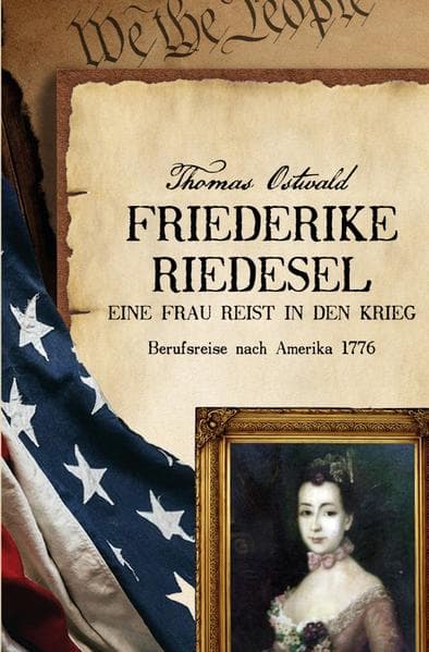 Friederike Riedesel - Eine Frau reist in den Krieg 1777: Berufsreise nach Amerika 1777