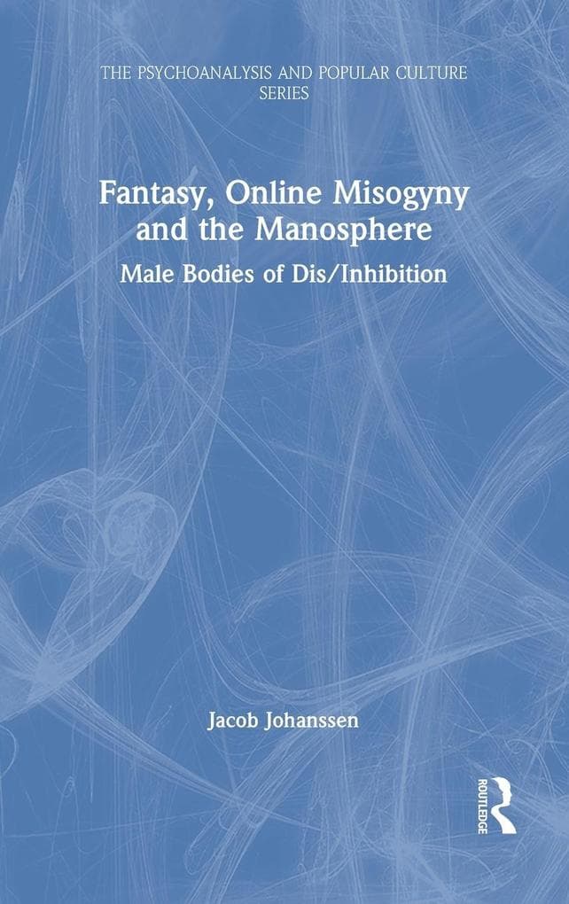 Fantasy, Online Misogyny and the Manosphere