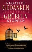 Negative Gedanken loswerden & Grübeln stoppen: Wie Sie sich von negativen Denkmustern lossagen, inne