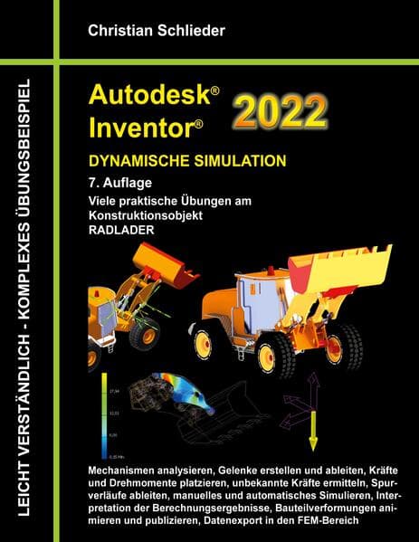 Autodesk Inventor 2022 - Dynamische Simulation: Viele praktische Übungen am Konstruktionsobjekt RADLADER
