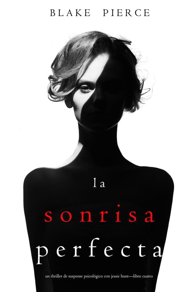 La Sonrisa Perfecta (Un Thriller de Suspense Psicológico con Jessie Hunt-Libro Cuatro)