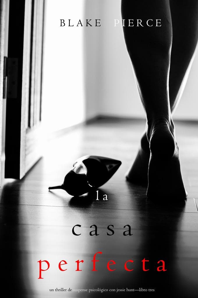 La Casa Perfecta (Un Thriller de Suspense Psicológico con Jessie Hunt-Libro Tres)