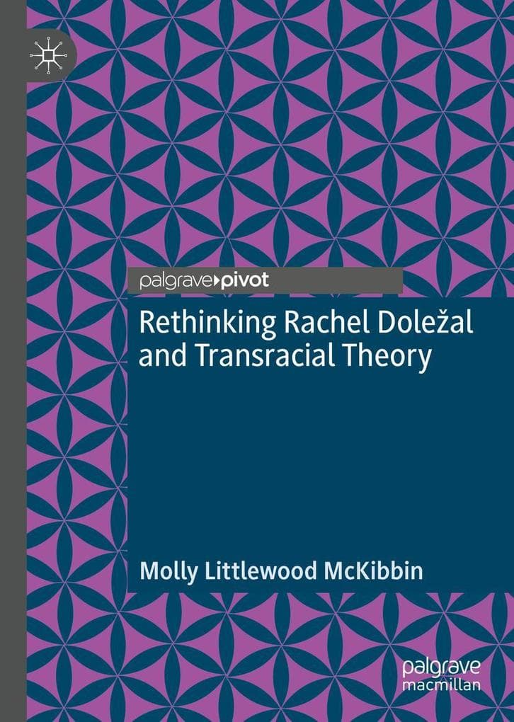 Rethinking Rachel Doleal and Transracial Theory