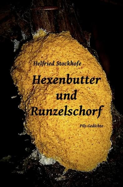 Hexenbutter und Runzelschorf: Pilz-Gedichte