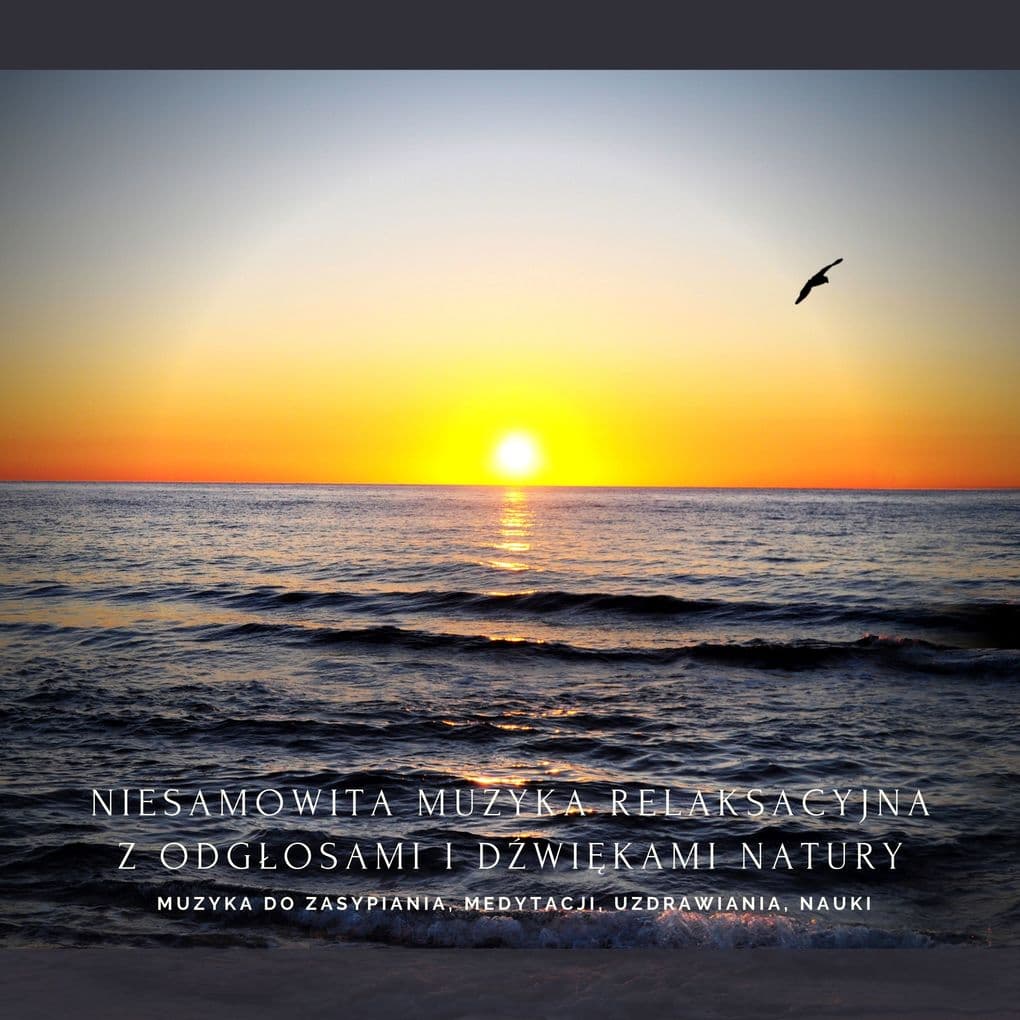 Niesamowita muzyka relaksacyjna z odgosami i dwikami natury o czstotliwoci 432 Hz
