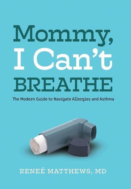 Mommy, I Can't Breathe: The Modern Guide to Navigate Allergies and Asthma