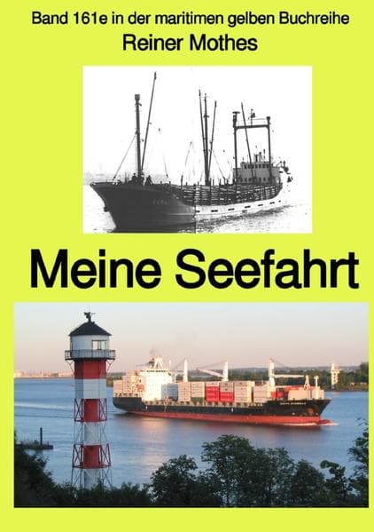Meine Seefahrt - Band 161e in der maritimen gelben Buchreihe - bei Jürgen Ruszkowski: Band 161e in der maritimen gelben Buchreihe