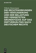 Die Rechtswirkungen der Veräußerung und der Belastung des vermieteten Grundstücks auf das Mietverhäl