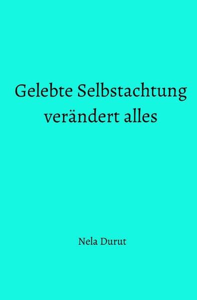 Gelebte Selbstachtung verändert alles