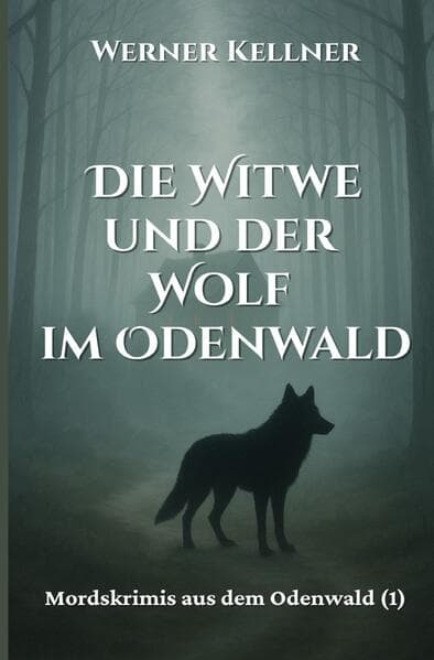 Die Witwe und der Wolf im Odenwald: Mordskrimi aus dem Odenwald