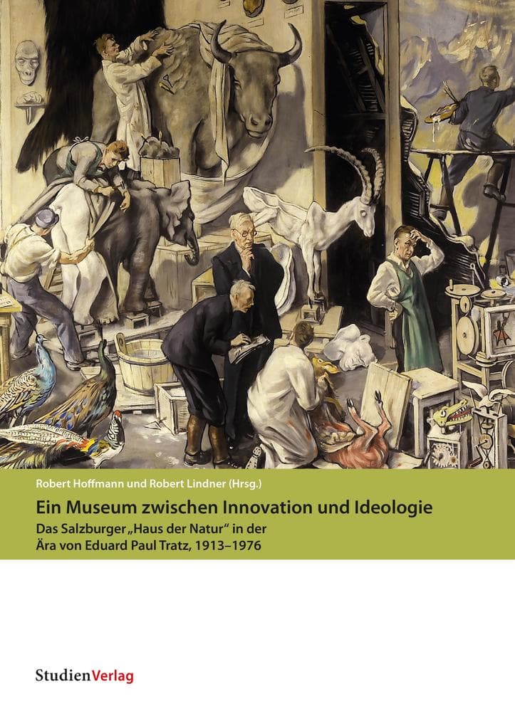 Ein Museum zwischen Innovation und Ideologie: Das Salzburger "Haus der Natur" in der Ära von Eduard Paul Tratz, 1913-1976