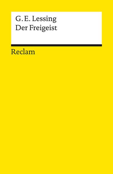 Der Freigeist: Ein Lustspiel in fünf Aufzügen verfertiget im Jahre 1749. Textausgabe mit Anmerkungen, Literaturhinweisen und Nachwort