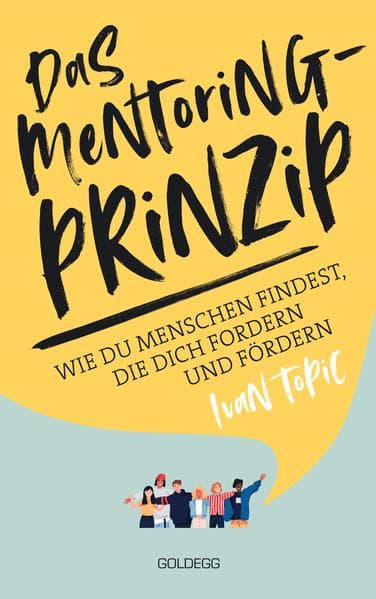 Das Mentoring-Prinzip: Wie du Menschen findest, die dich fordern und fördern