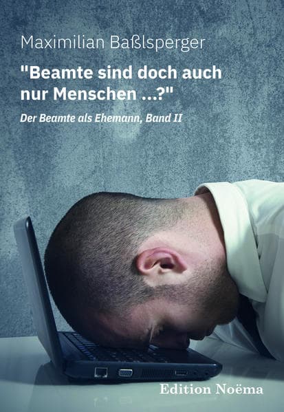 "Beamte sind doch auch nur Menschen ...?"Der Beamte als Ehemann, Band II