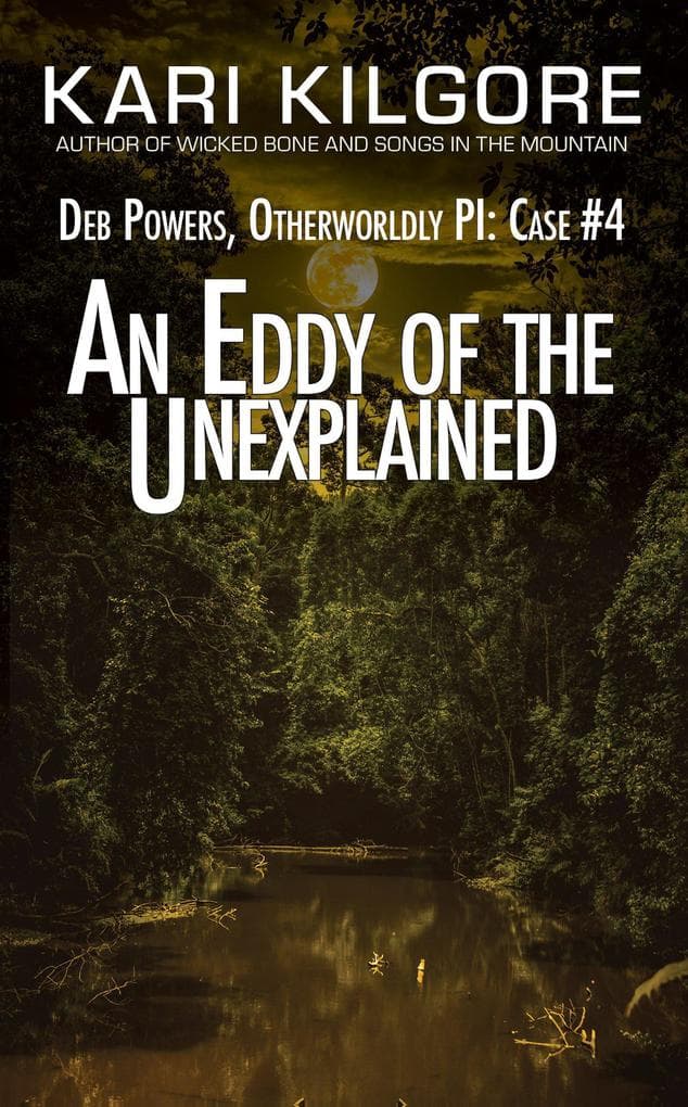 An Eddy of the Unexplained: Deb Powers, Otherworldly PI: Case #4 (Deb Powers: Otherworldly PI, #4)