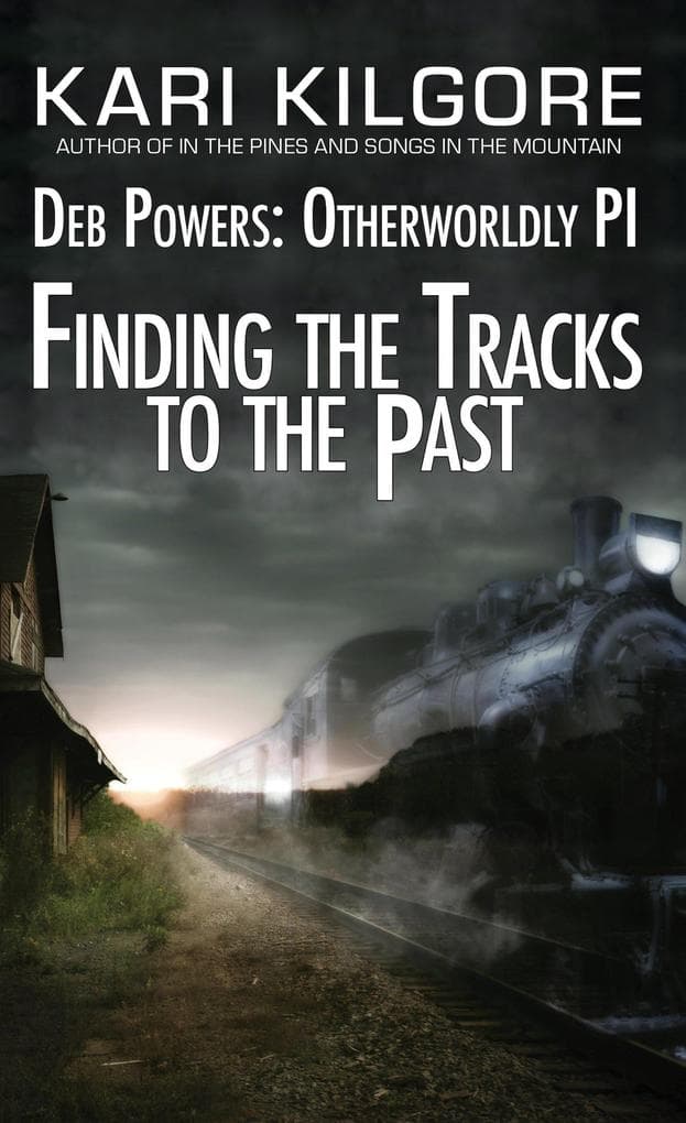Finding the Tracks to the Past: Deb Powers, Otherworldly PI: Case #5 (Deb Powers: Otherworldly PI, #5)