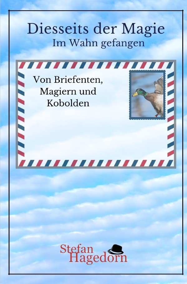 Im Wahn gefangen: Von Briefenten, Magiern und Kobolden