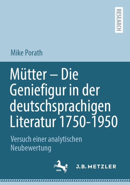 Mütter - Die Geniefigur in der deutschsprachigen Literatur 1750 - 1950
