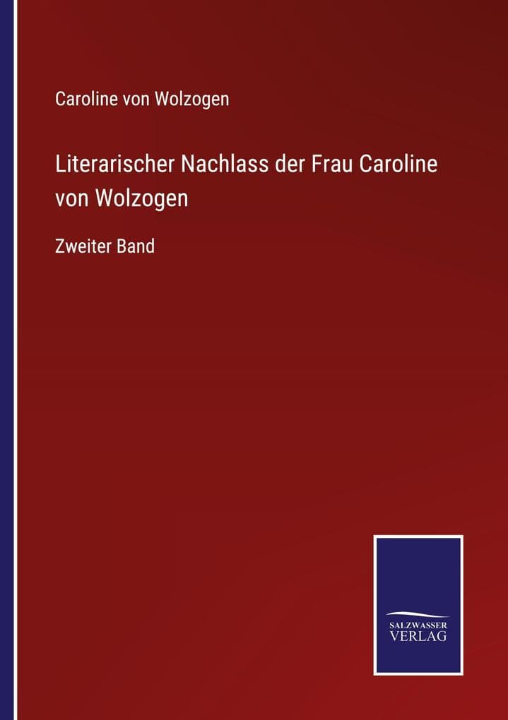Literarischer Nachlass der Frau Caroline von Wolzogen: Zweiter Band