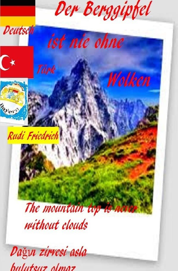 Der Berggipfel ist nie ohne Wolken. The mountain top is never without clouds. Türkisch Deutsch: Dagin zirvesi asla bulutsuz olmaz. Almanca Türk