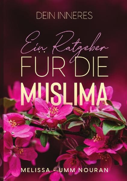 Dein Inneres: Ein Ratgeber für die Muslima